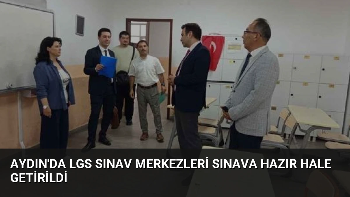 Aydın’da LGS Sınav Merkezleri Sınava Hazır Hale Getirildi