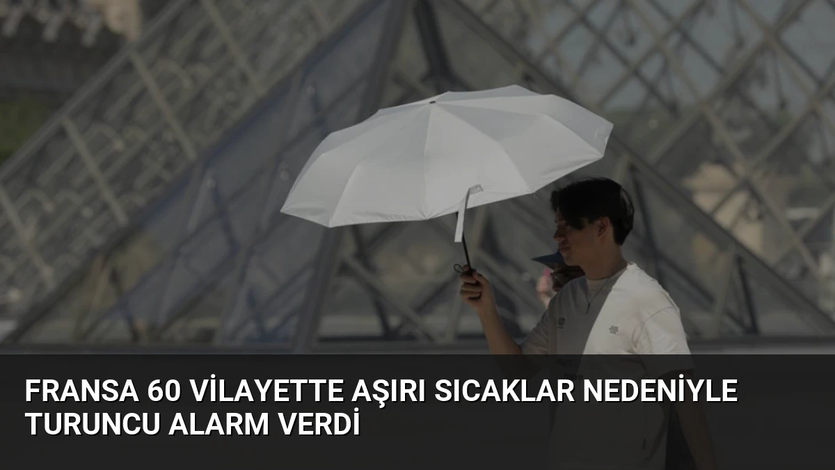 Fransa 60 Vilayette Aşırı Sıcaklar Nedeniyle Turuncu Alarm Verdi
