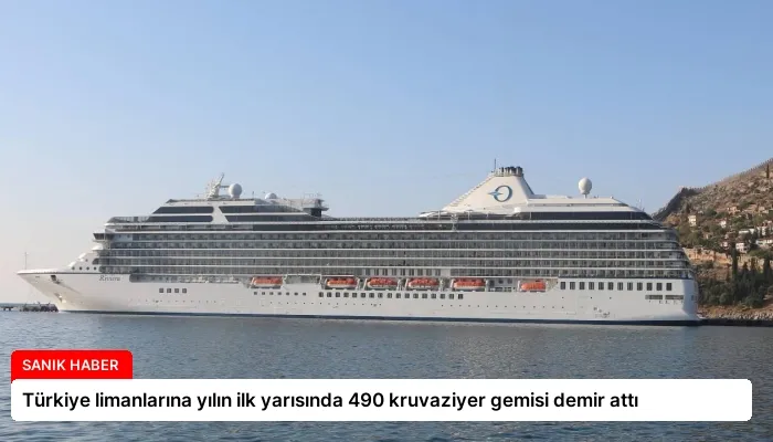 Türkiye limanlarına yılın ilk yarısında 490 kruvaziyer gemisi demir attı