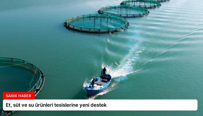 Et, süt ve su ürünleri tesislerine yeni destek