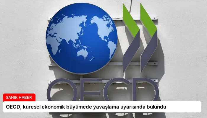 OECD, küresel ekonomik büyümede yavaşlama uyarısında bulundu