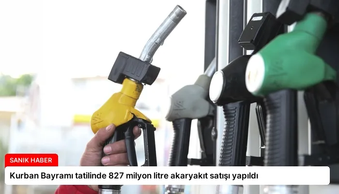 Kurban Bayramı tatilinde 827 milyon litre akaryakıt satışı yapıldı