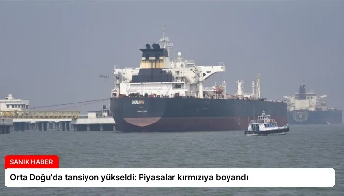 Orta Doğu’da tansiyon yükseldi: Piyasalar kırmızıya boyandı