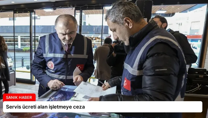 Servis ücreti alan işletmeye ceza
