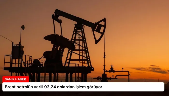 Brent petrolün varili 93,24 dolardan işlem görüyor