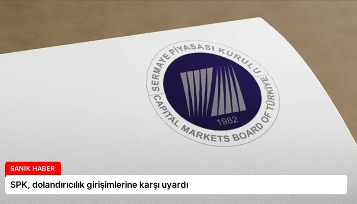 SPK, dolandırıcılık girişimlerine karşı uyardı