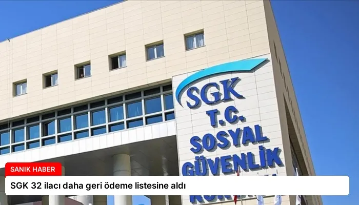 SGK 32 ilacı daha geri ödeme listesine aldı
