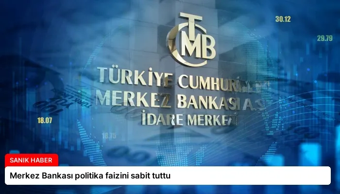 Merkez Bankası politika faizini sabit tuttu