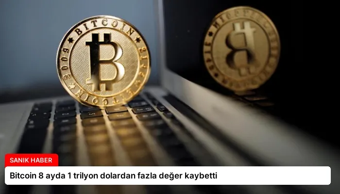 Bitcoin 8 ayda 1 trilyon dolardan fazla değer kaybetti