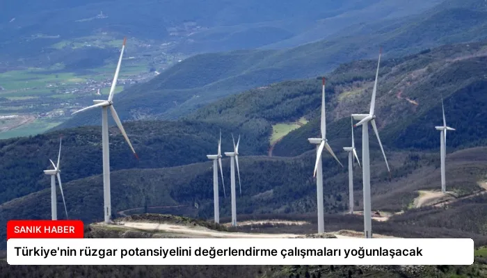 Türkiye’nin rüzgar potansiyelini değerlendirme çalışmaları yoğunlaşacak