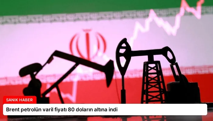 Brent petrolün varil fiyatı 80 doların altına indi