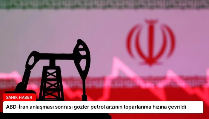 ABD-İran anlaşması sonrası gözler petrol arzının toparlanma hızına çevrildi