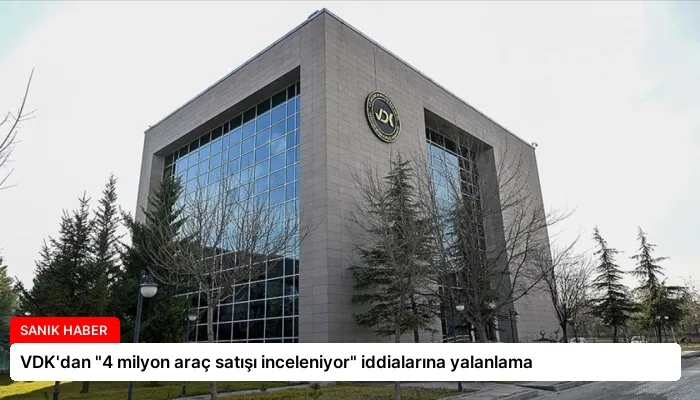 VDK’dan “4 milyon araç satışı inceleniyor” iddialarına yalanlama