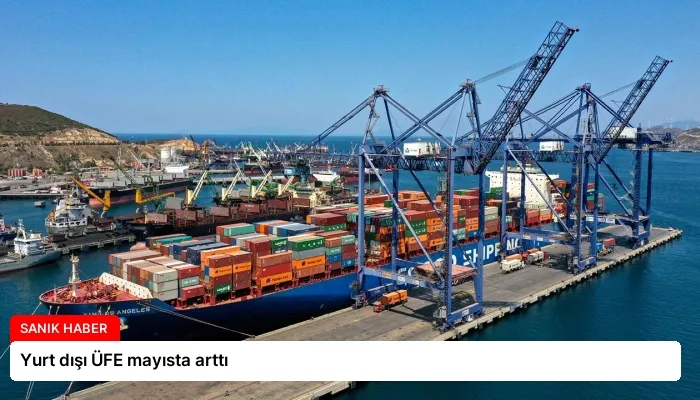 Yurt dışı ÜFE mayısta arttı