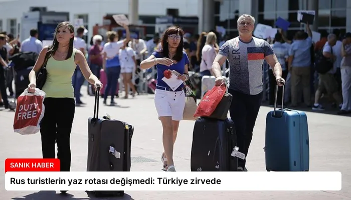 Rus turistlerin yaz rotası değişmedi: Türkiye zirvede