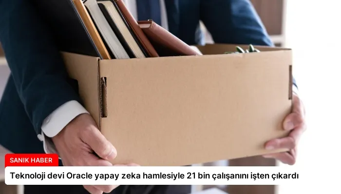 Teknoloji devi Oracle yapay zeka hamlesiyle 21 bin çalışanını işten çıkardı