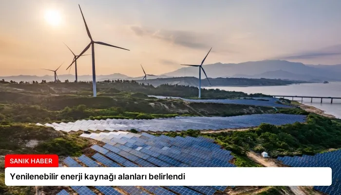 Yenilenebilir enerji kaynağı alanları belirlendi
