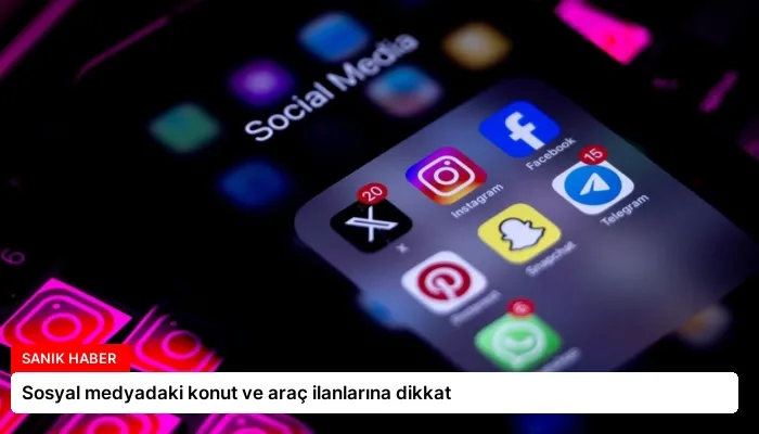 Sosyal medyadaki konut ve araç ilanlarına dikkat
