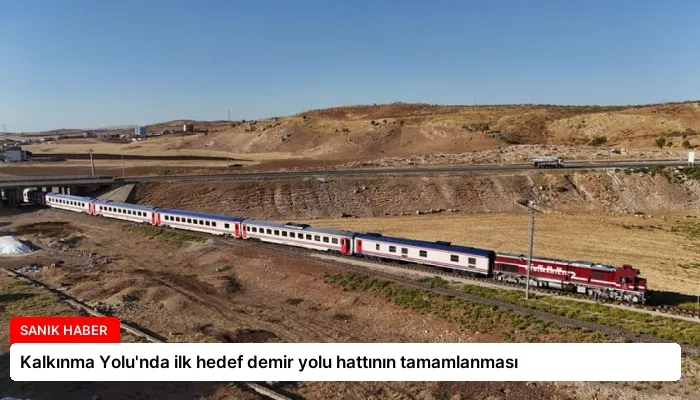 Kalkınma Yolu’nda ilk hedef demir yolu hattının tamamlanması