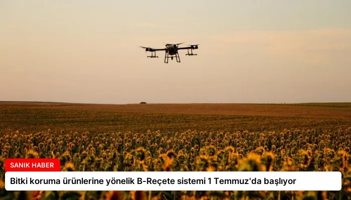 Bitki koruma ürünlerine yönelik B-Reçete sistemi 1 Temmuz’da başlıyor