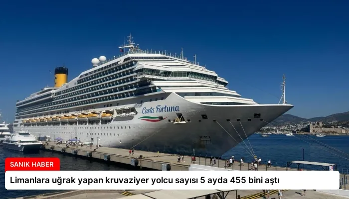 Limanlara uğrak yapan kruvaziyer yolcu sayısı 5 ayda 455 bini aştı