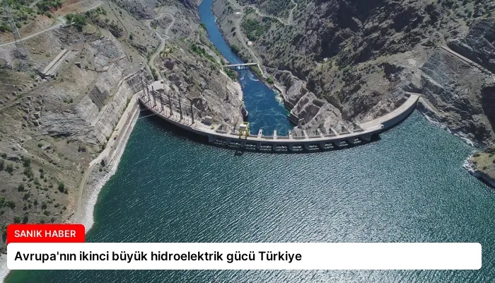 Avrupa’nın ikinci büyük hidroelektrik gücü Türkiye