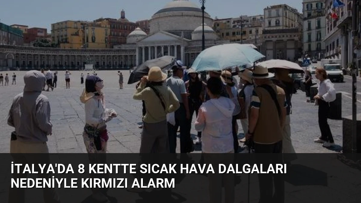 İtalya’da 8 Kentte Sıcak Hava Dalgaları Nedeniyle Kırmızı Alarm