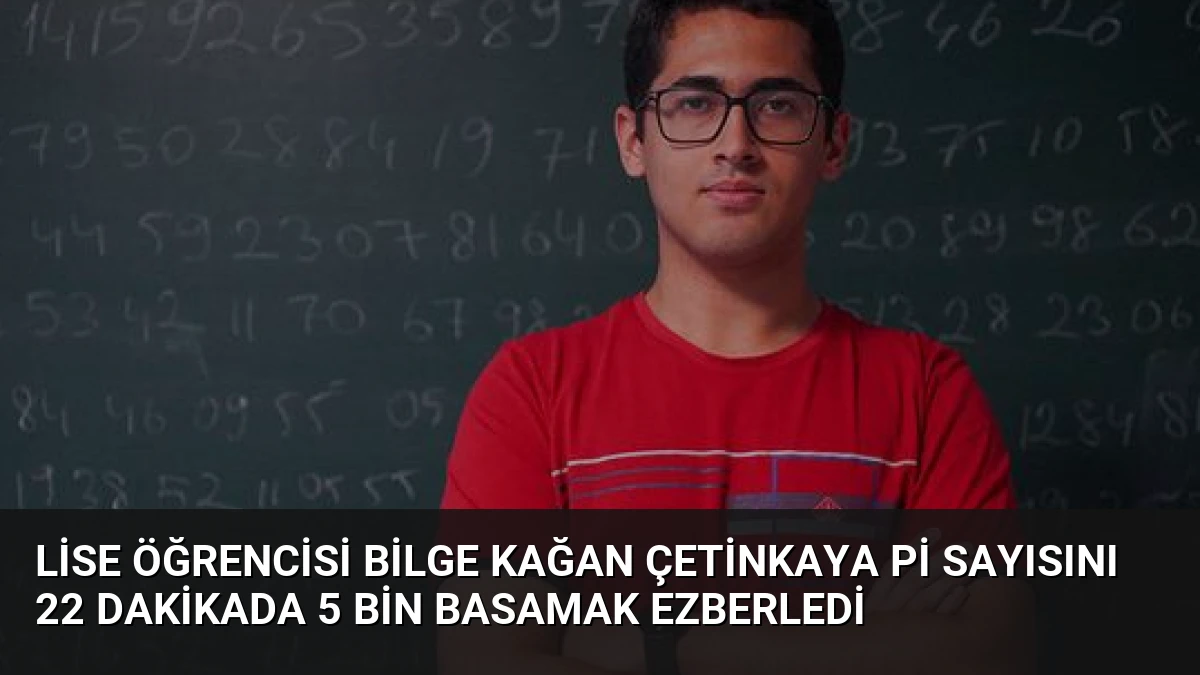 Lise Öğrencisi Bilge Kağan Çetinkaya Pi Sayısını 22 Dakikada 5 Bin Basamak Ezberledi