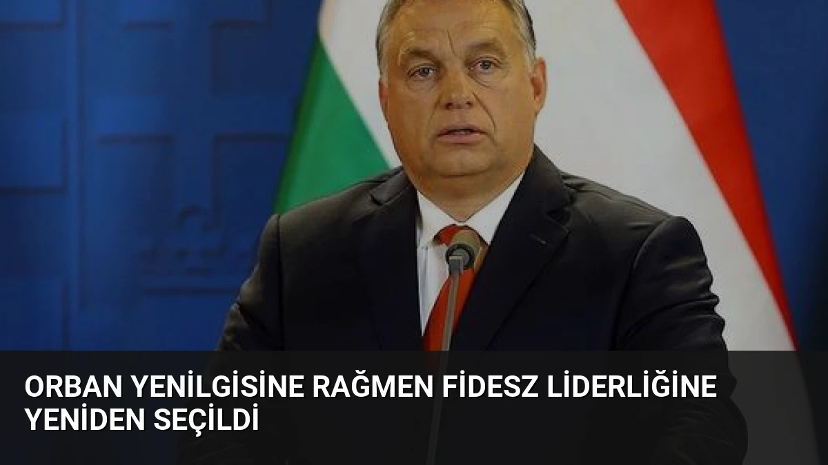 Orban Yenilgisine Rağmen Fidesz Liderliğine Yeniden Seçildi