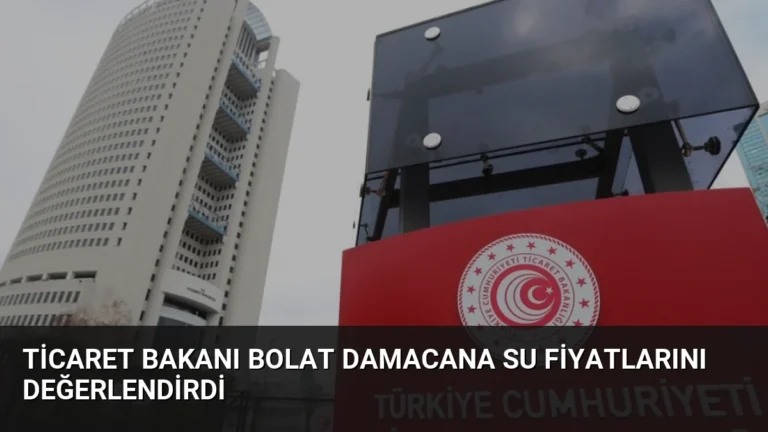 Ticaret Bakanı Bolat Damacana Su Fiyatlarını Değerlendirdi