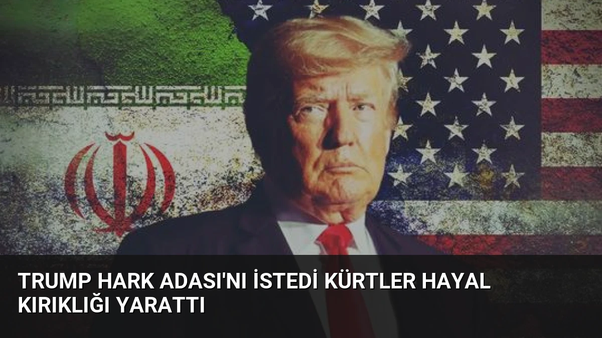 Trump Hark Adası’nı İstedi Kürtler Hayal Kırıklığı Yarattı