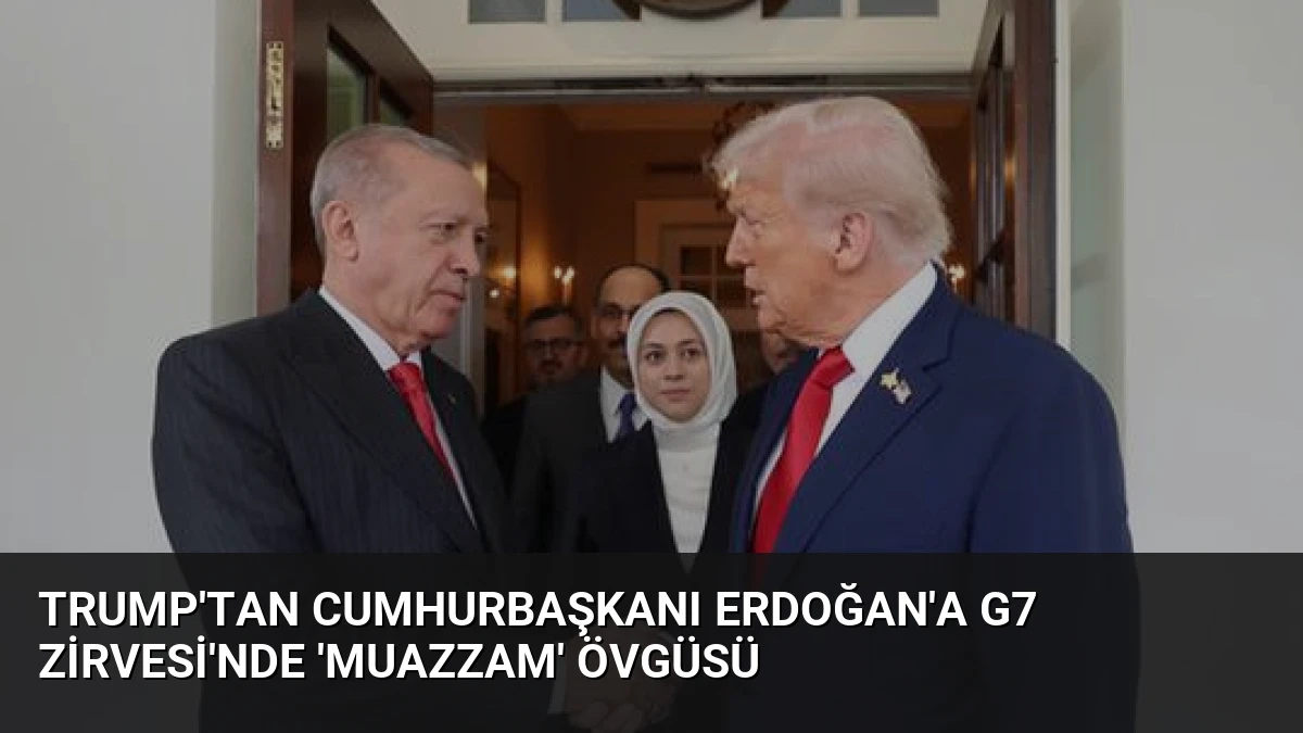 Trump’tan Cumhurbaşkanı Erdoğan’a G7 Zirvesi’nde ‘Muazzam’ Övgüsü