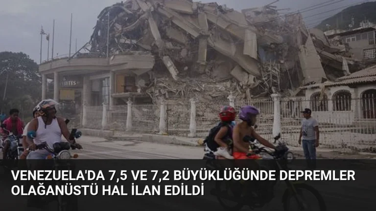 Venezuela’da 7,5 ve 7,2 Büyüklüğünde Depremler Olağanüstü Hal İlan Edildi