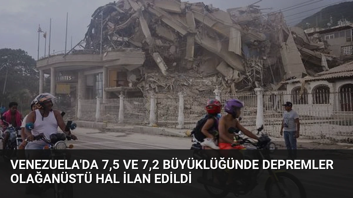 Venezuela’da 7,5 ve 7,2 Büyüklüğünde Depremler Olağanüstü Hal İlan Edildi