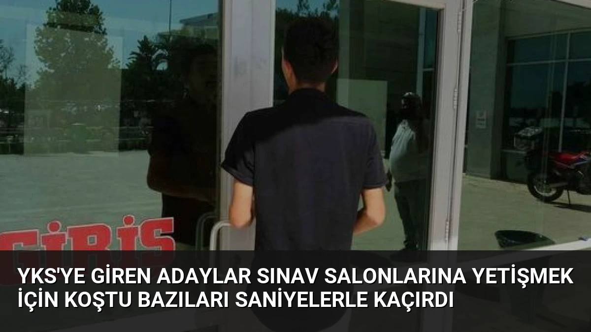 YKS’ye Giren Adaylar Sınav Salonlarına Yetişmek İçin Koştu Bazıları Saniyelerle Kaçırdı