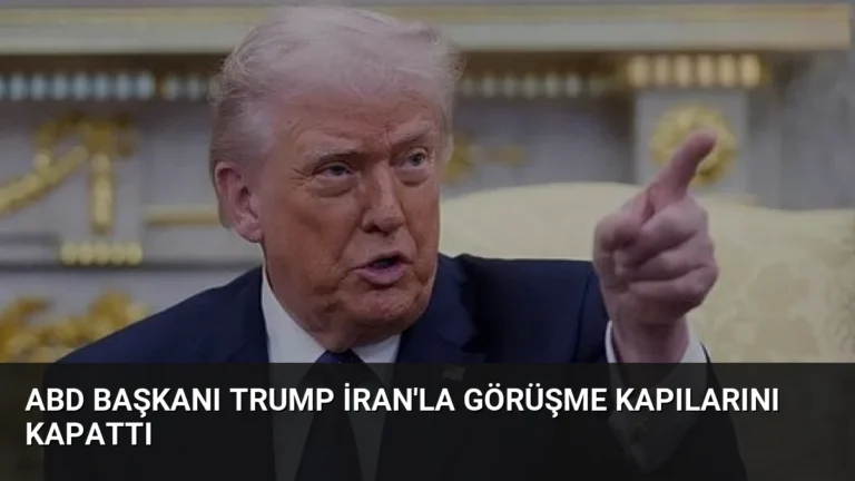 ABD Başkanı Trump İran’la görüşme kapılarını kapattı