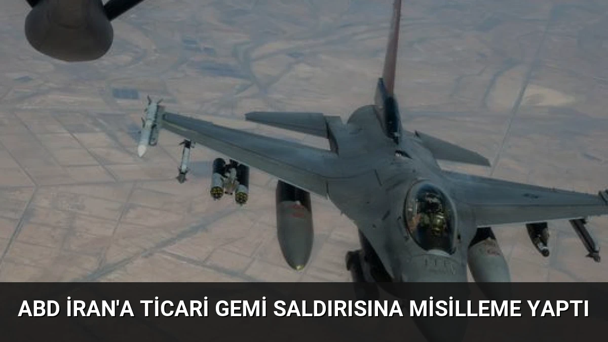 ABD İran’a Ticari Gemi Saldırısına Misilleme Yaptı