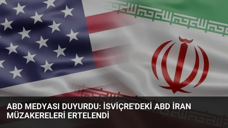 ABD medyası duyurdu: İsviçre’deki ABD İran müzakereleri ertelendi