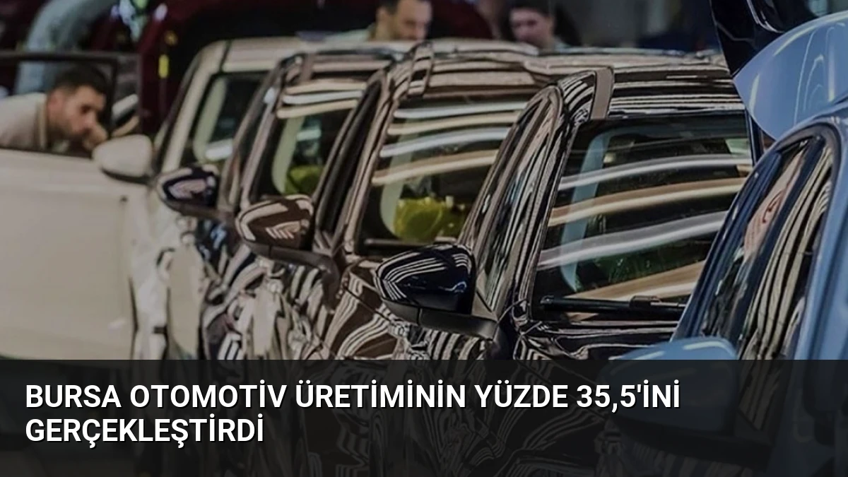 Bursa Otomotiv Üretiminin Yüzde 35,5’ini Gerçekleştirdi