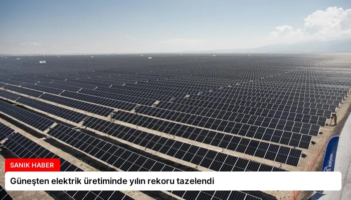 Güneşten elektrik üretiminde yılın rekoru tazelendi