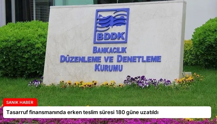 Tasarruf finansmanında erken teslim süresi 180 güne uzatıldı
