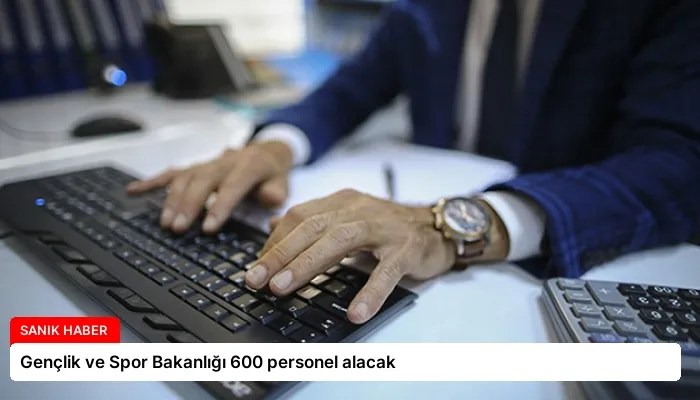 Gençlik ve Spor Bakanlığı 600 personel alacak