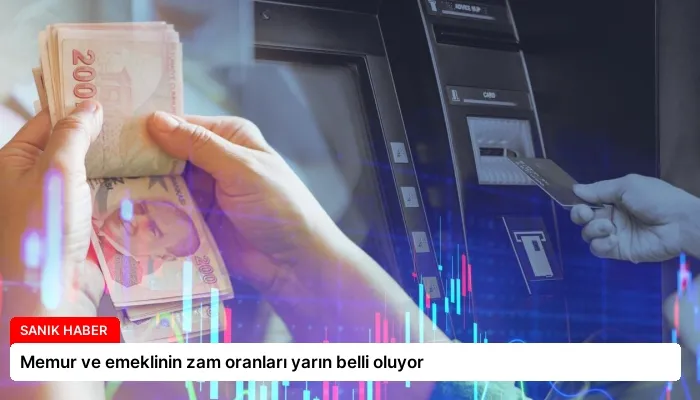 Memur ve emeklinin zam oranları yarın belli oluyor