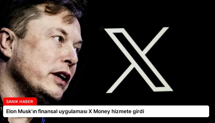 Elon Musk’ın finansal uygulaması X Money hizmete girdi