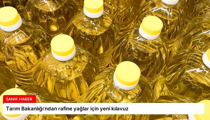 Tarım Bakanlığı’ndan rafine yağlar için yeni kılavuz