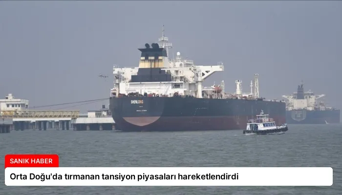 Orta Doğu’da tırmanan tansiyon piyasaları hareketlendirdi