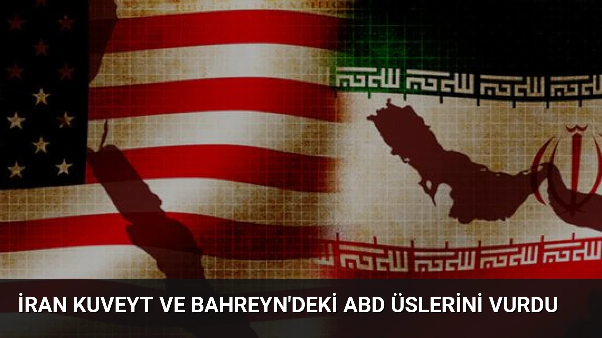 İran Kuveyt ve Bahreyn’deki ABD Üslerini Vurdu
