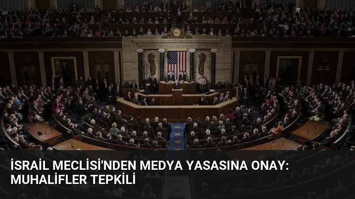 İsrail Meclisi’nden Medya Yasasına Onay: Muhalifler Tepkili