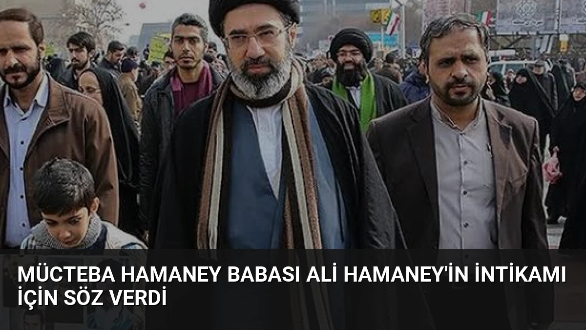 Mücteba Hamaney Babası Ali Hamaney’in İntikamı İçin Söz Verdi