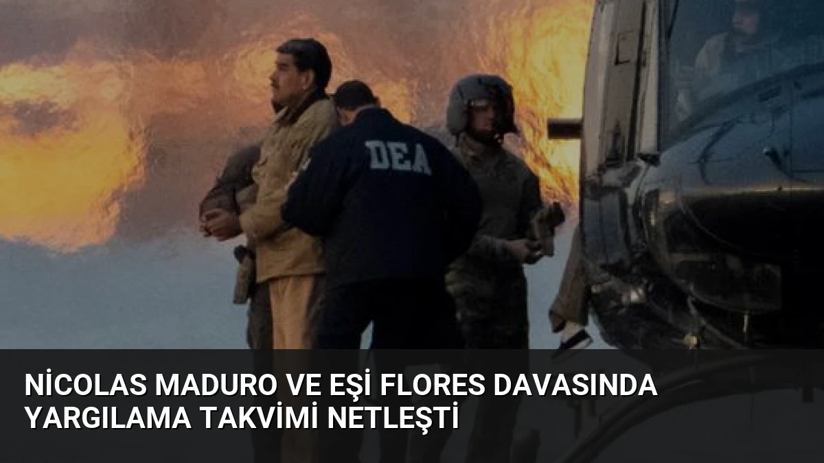 Nicolas Maduro ve Eşi Flores Davasında Yargılama Takvimi Netleşti
